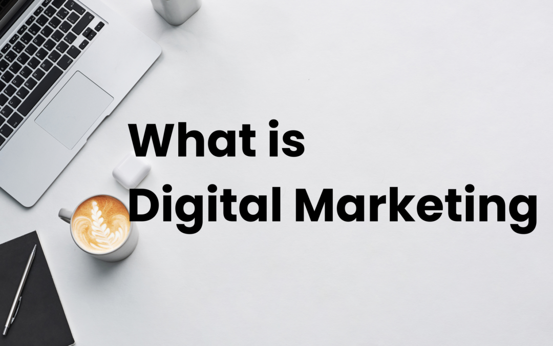 What is Digital Marketing?